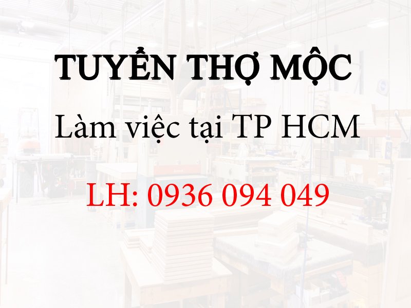 TUYỂN THỢ MỘC làm việc tại TP HCM